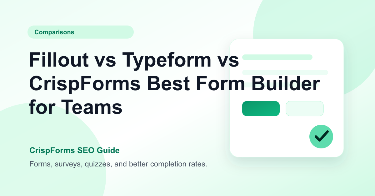 Fillout vs Typeform vs CrispForms: Best Form Builder for Teams