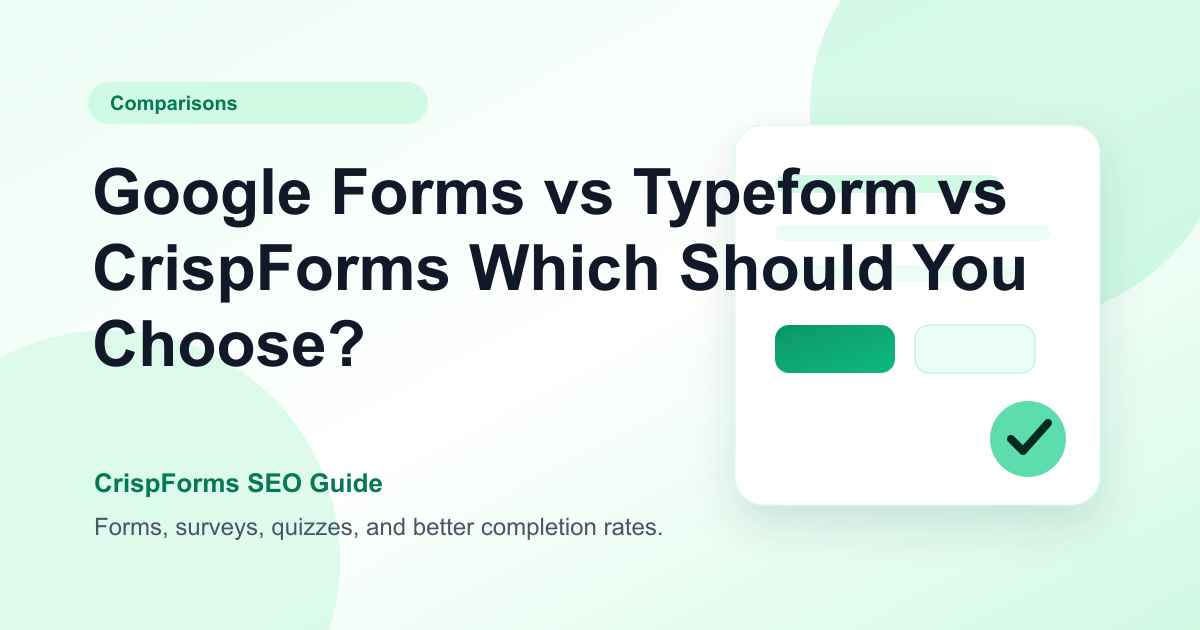 Google Forms vs Typeform vs CrispForms: Which Should You Choose?